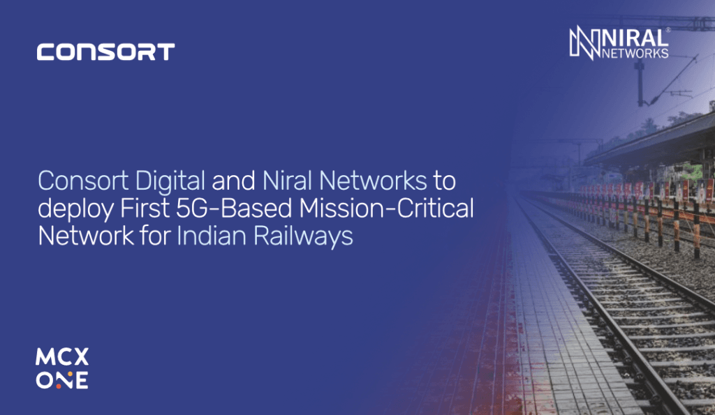 Consort Digital and Niral Networks to deploy First 5G-Based Mission-Critical Network for Indian Railways