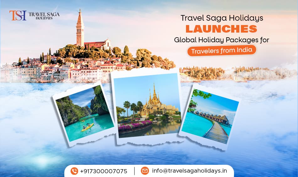 Travel Saga Holidays Launches Global Holiday Packages for Travelers from India